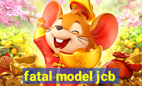 fatal model jcb